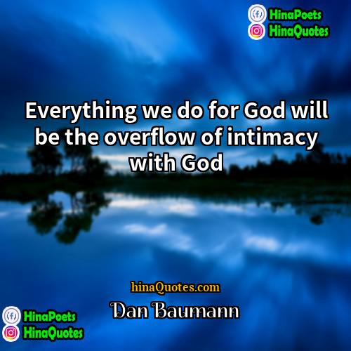 Dan Baumann Quotes | Everything we do for God will be